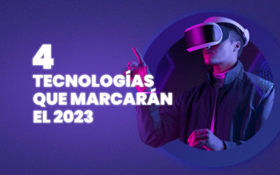 4 Tecnologías que marcarán el 2023