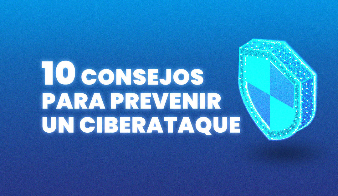 10 consejos para prevenir un ciberataque
