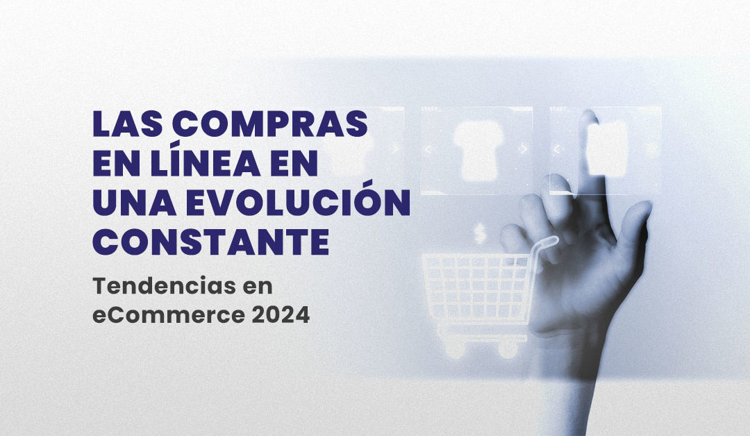 Las tendencias del E-Commerce que definirán el 2024