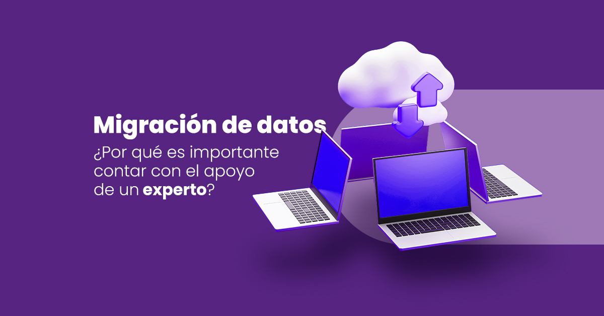 Migración de datos: ¿por qué es importante contar con el apoyo de un experto?