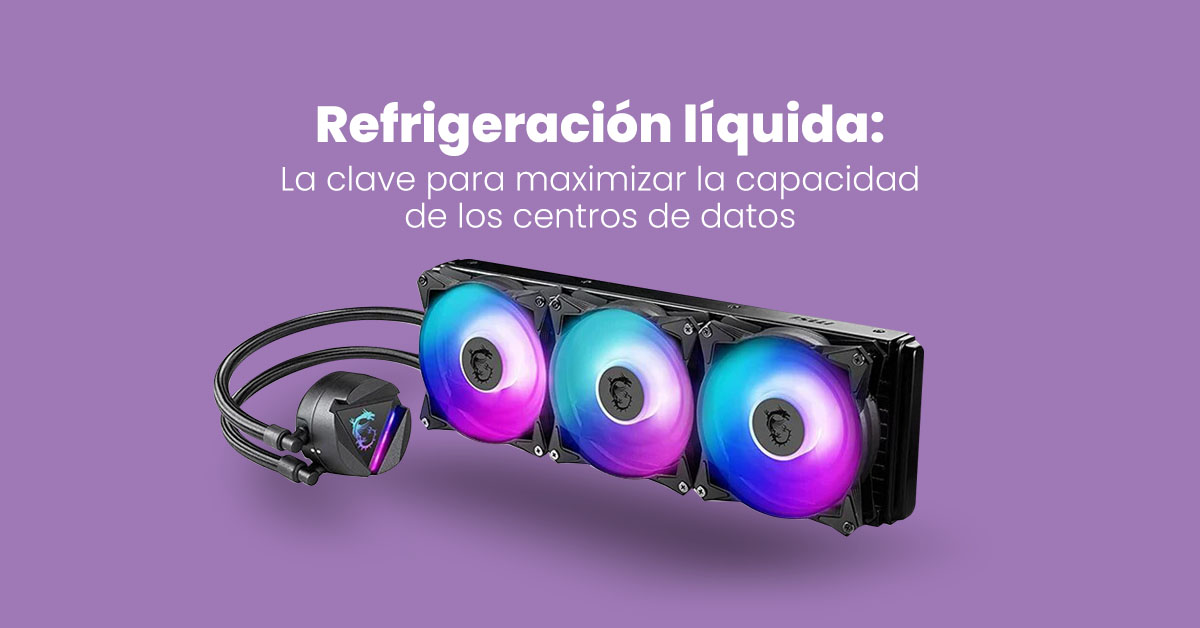 Refrigeración líquida: La clave para maximizar la capacidad de los centros de datos