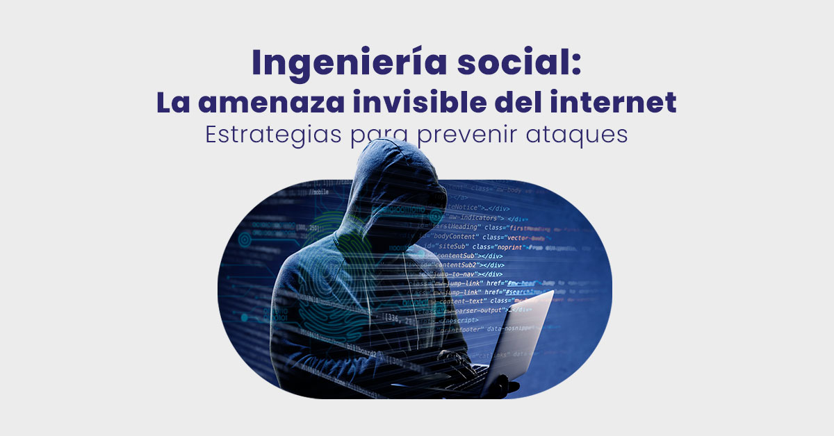 Ingeniería social: la amenaza invisible del internet