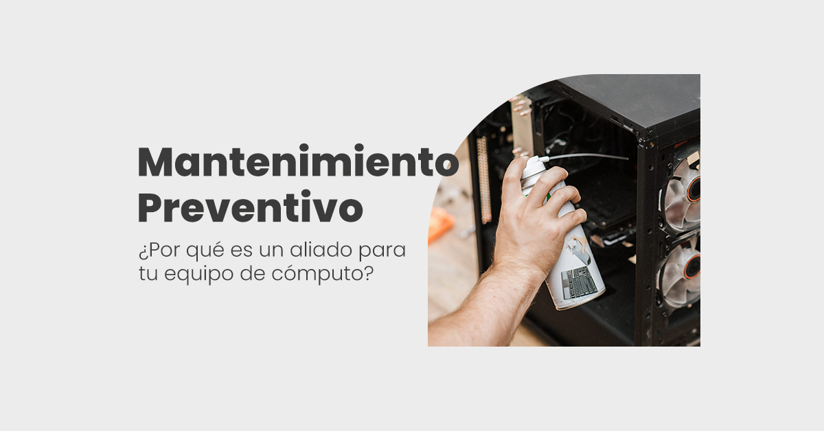 ¿Porqué es necesario un Mantenimiento Preventivo a mis equipos de cómputo?¿Y porque es un aliado de tu Equipo de Cómputo?