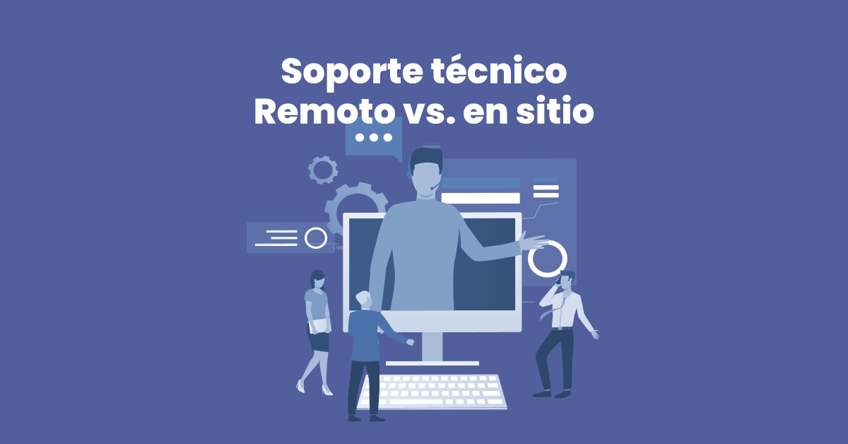Soporte en sitio vs. remoto: ¿cuál es mejor para tu empresa?